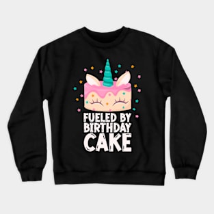 Funny Unicorn Cake For Girls Cute Fueled By Birthday Cake Crewneck Sweatshirt